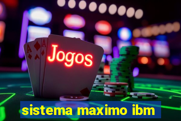 sistema maximo ibm