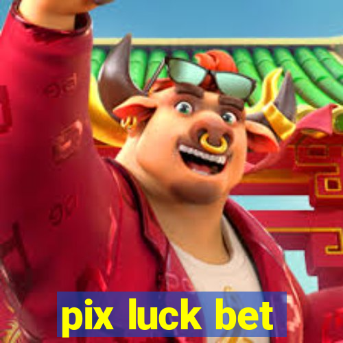 pix luck bet