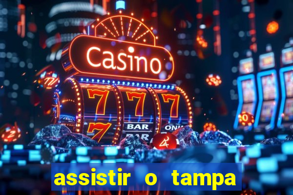 assistir o tampa da bola