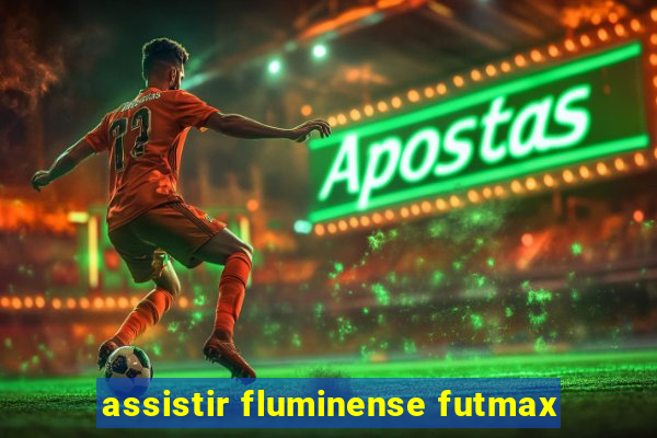 assistir fluminense futmax