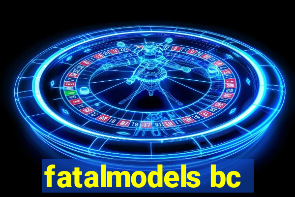 fatalmodels bc