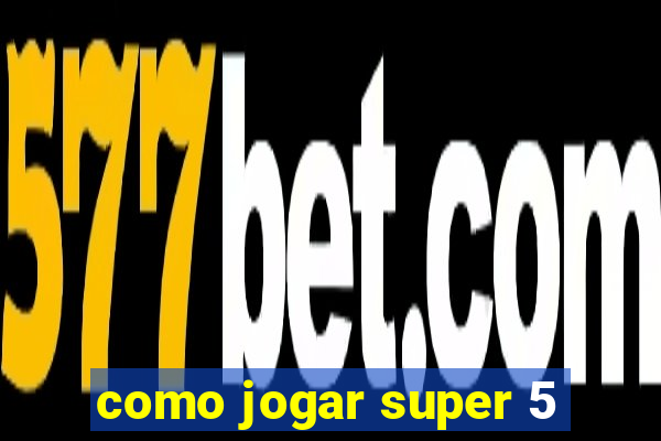 como jogar super 5