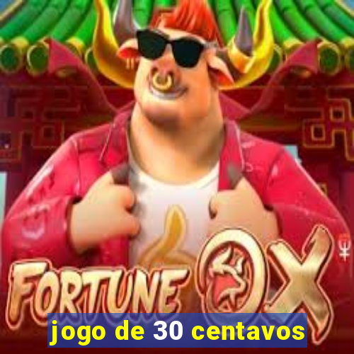 jogo de 30 centavos