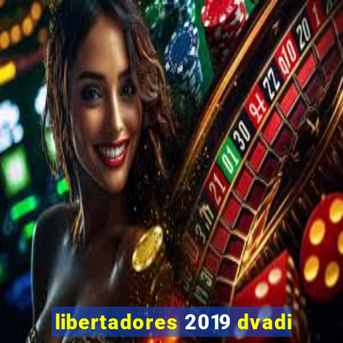 libertadores 2019 dvadi