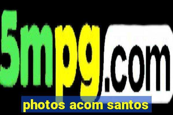 photos acom santos