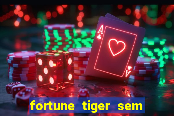 fortune tiger sem deposito minimo