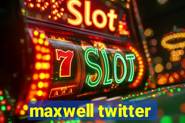 maxwell twitter