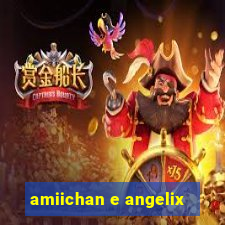 amiichan e angelix