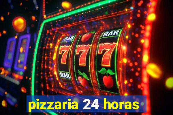 pizzaria 24 horas