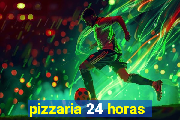 pizzaria 24 horas