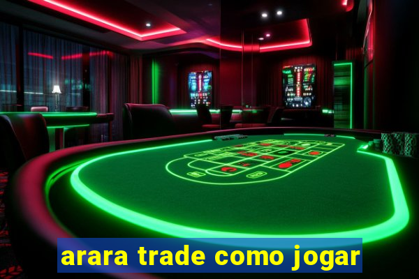 arara trade como jogar