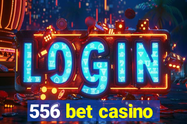 556 bet casino