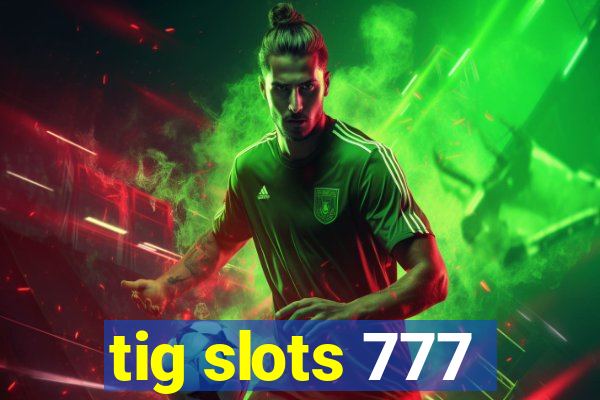 tig slots 777