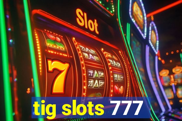 tig slots 777