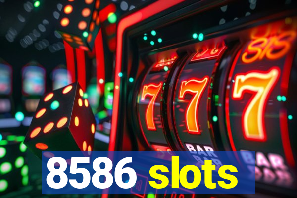 8586 slots