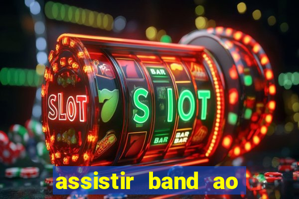 assistir band ao vivo multicanais