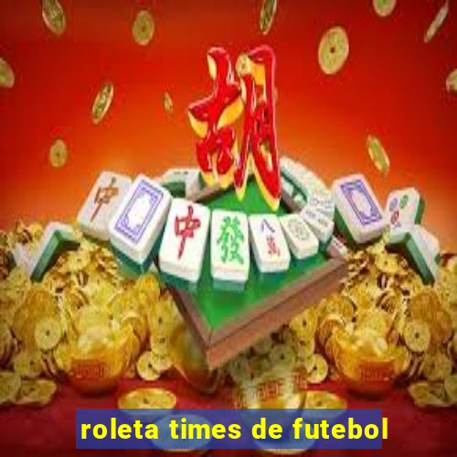 roleta times de futebol