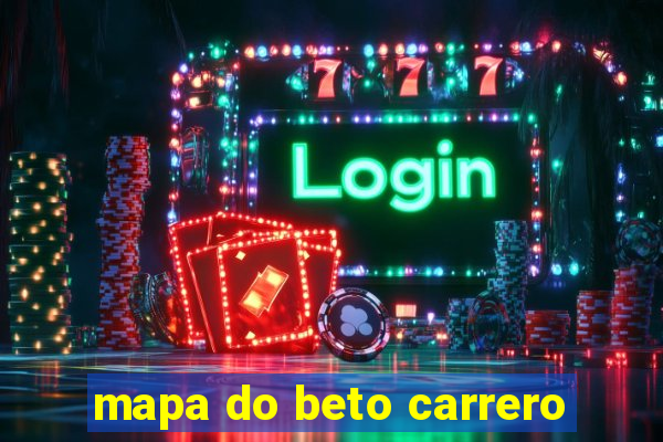 mapa do beto carrero