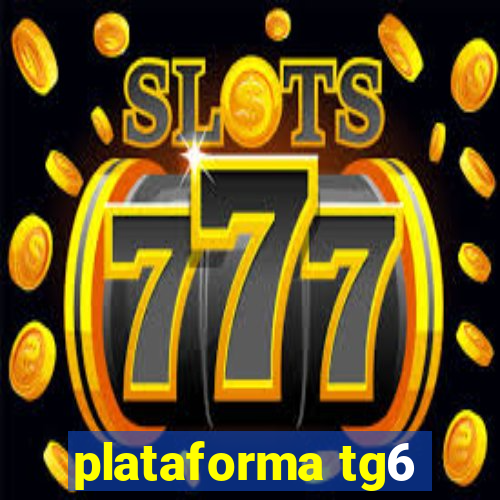 plataforma tg6