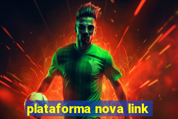 plataforma nova link