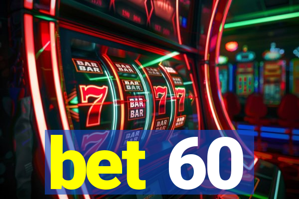 bet 60