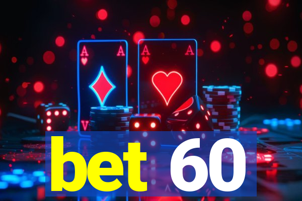 bet 60