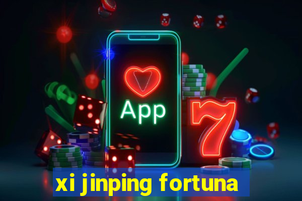 xi jinping fortuna