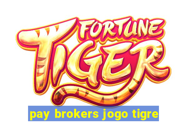 pay brokers jogo tigre