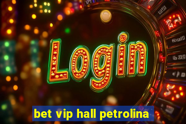 bet vip hall petrolina