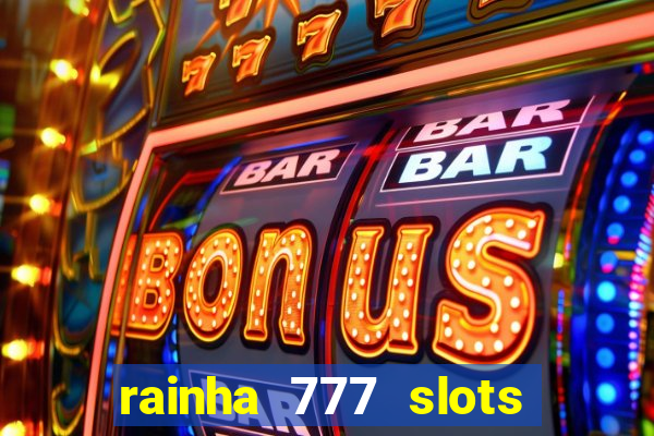 rainha 777 slots paga mesmo