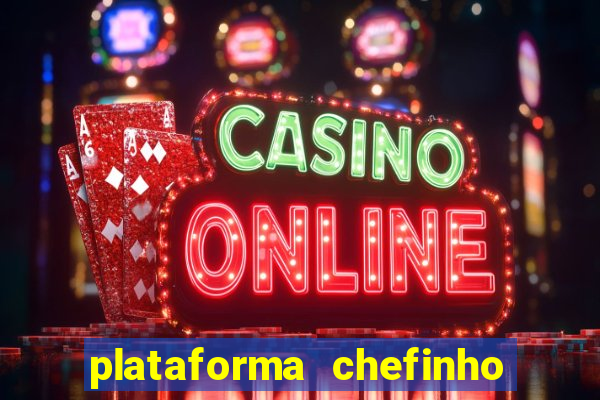 plataforma chefinho 777 bet