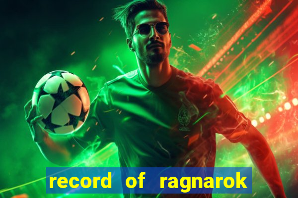 record of ragnarok 3 temporada ep 1