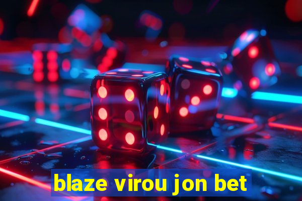 blaze virou jon bet