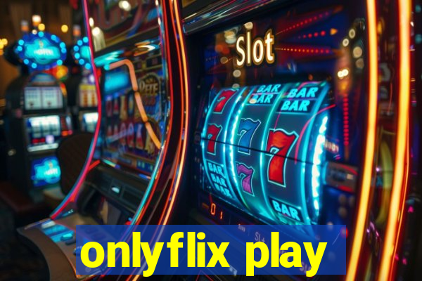 onlyflix play