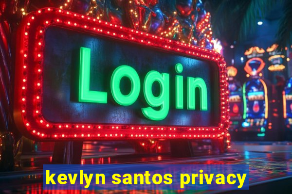 kevlyn santos privacy