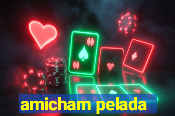 amicham pelada