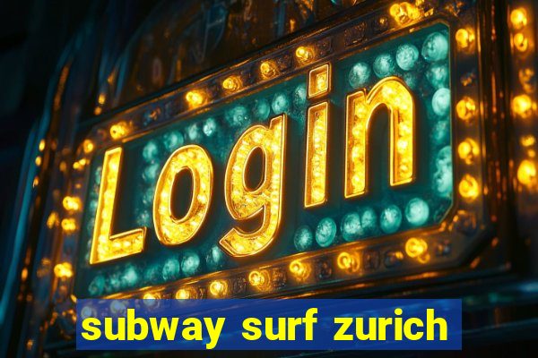 subway surf zurich