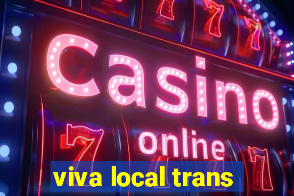 viva local trans