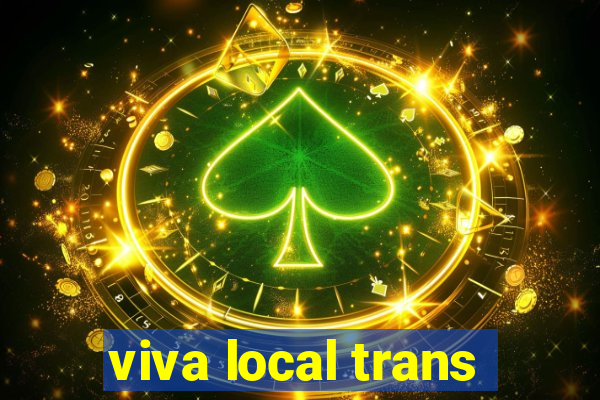 viva local trans