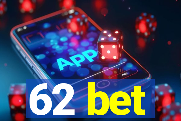 62 bet