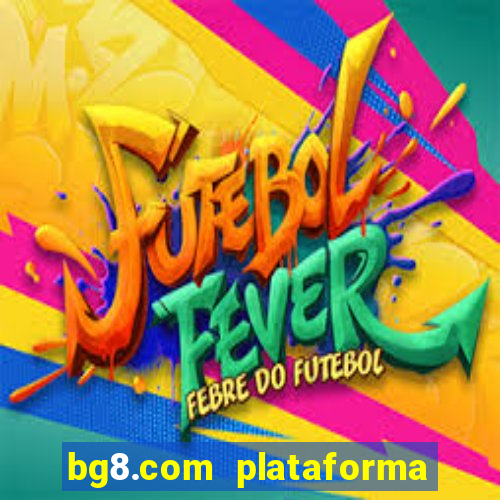 bg8.com plataforma paga mesmo