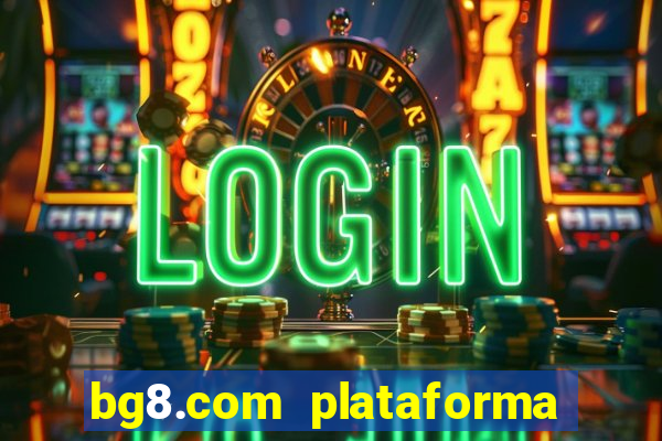 bg8.com plataforma paga mesmo