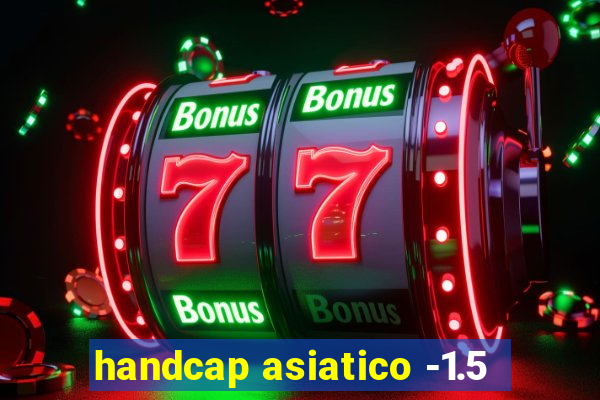 handcap asiatico -1.5