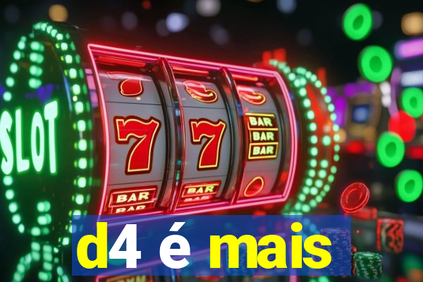 d4 é mais