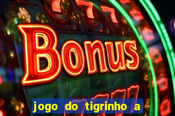 jogo do tigrinho a partir de r$ 1