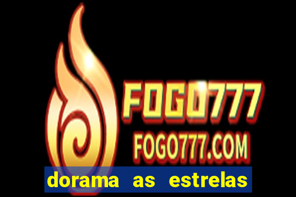 dorama as estrelas nao sao tao brilhantes quanto voce