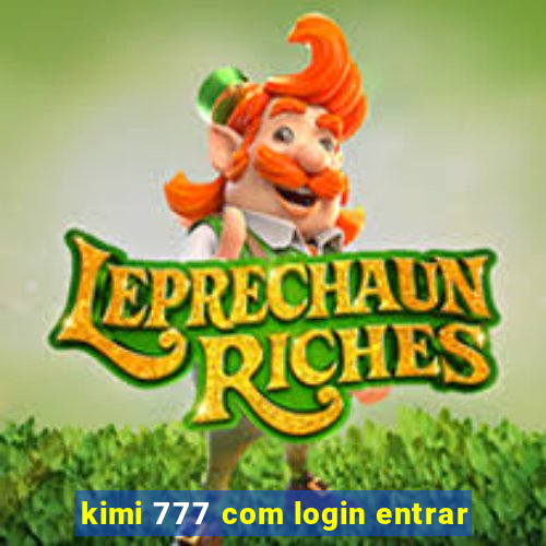 kimi 777 com login entrar