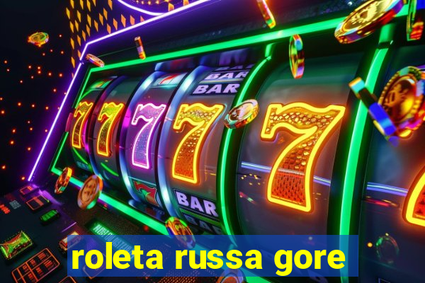 roleta russa gore