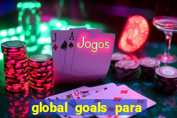 global goals para que serve