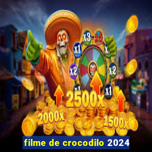 filme de crocodilo 2024